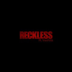 Reckless ft. Vonfetti