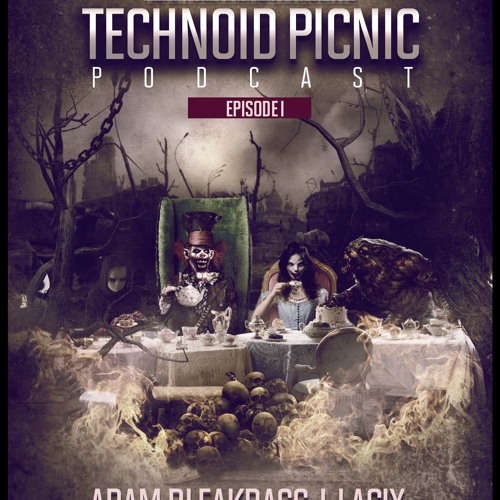 Adam BleakBass Presents : Technoid Picnic Podcast | Episode I : Adam BleakBass