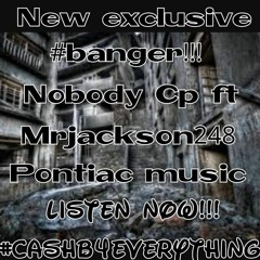 CP - Nobody Ft Mr. Jackson