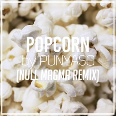 PUNYASO - Popcorn (Null Magma Remix)