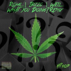 Royal X - What You Doing? G-Mix Ft. Bizzle Biz X Yung Well