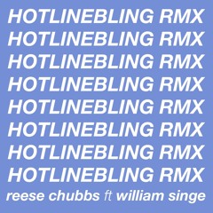 Reese Chubbs Ft. William Singe - Hotline Bling Remix