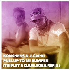 Konshens & J.Capri - Pull Up To Mi Bumper (Triplet's Ojuelegba Refix)