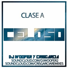 Clase A - Celoso (CrisGarcia & Dj Woofer Edit)[DESCARGA EN BUY]