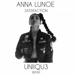 Satisfaction - Anna Lunoe ( UNIIQU3 Remix )