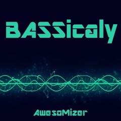 BASSically [Bass][AwesomiZer]