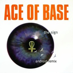 Ace Of Base - The Sign (Android Remix)