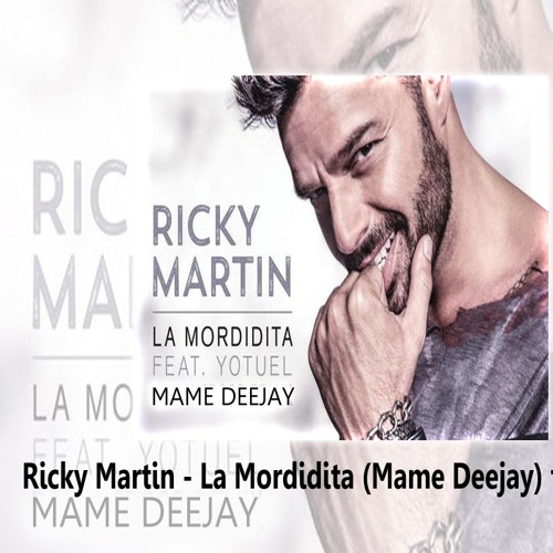 Stream Ricky Martin - La Mordidita (Mame Deejay) ft. Yotuel by Mame DJ |  Listen online for free on SoundCloud