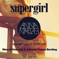 Anna Naklab - Supergirl (Marcel Volcano X Johnnie Pappa Bootleg) Feat. Alle Farben & YOUNOTUS
