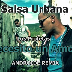 Necesito un Amor - Los Profetas ( Android Remix) Salsa Urbana