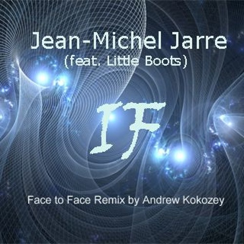 Stream Jean Michel Jarre - If feat Little Boots (Face to Face remix) by  Andrew Kokozey | Listen online for free on SoundCloud