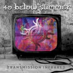 40 Below Summer - Transmission Infared - 04 - She Is The Atmosphere
