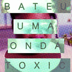 Mc Carol X Britney Spears - Bateu Uma Onda Toxic