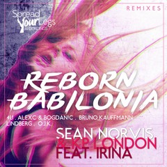 Sean Norvis & KP London Feat. Irina - Reborn Babilonia (AlexC & Bogdan!C Remix)