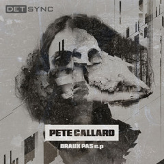 Pete Callard - Braux Pas (Heretic Remix) [Det sync]