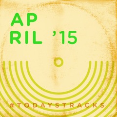 April '15 [o=o] // #todaystracks