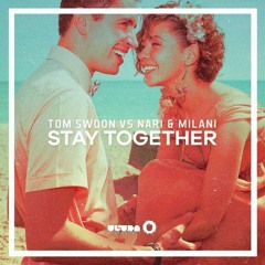 Tom Swoon vs Nari & Milani - Stay Together(Tiesto Club Life 447)