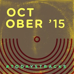 October '15 [o=o] // #todaystracks
