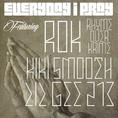 "EVERYDAY I PRAY" Ft. ROK (RHYME.OVER.KRIME)KIKI SMOOTH, LIL GEE 213