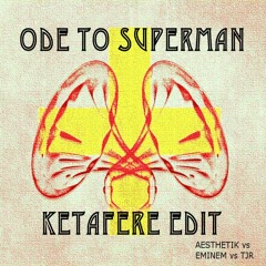 Ode To Superman (Ketafere Edit) [FREE DL]