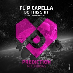 Flip Capella - Do This Shit (Trillogee Remix) [OUT NOW]