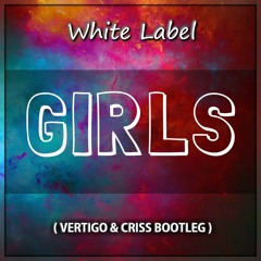 White Label- Girls (Vertigo & Criss Bootleg)[BUY=FREE DOWNLOAD]