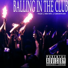 Balling in the club (ft. Riko hitz x CassanovaShy)