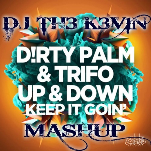 Dirty Palm & Trifo - Keep It Goin Up & Down (DJ TH3 K3V1N Mashup)