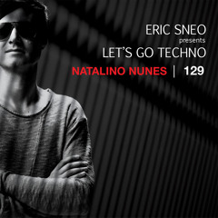 Let´s Go Techno Podcast 129 with Natalino Nunes