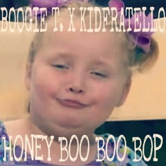 Boogie T. X KidFratello- Honey Boo Boo Bop (FREE DOWNLOAD)