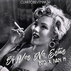 IVAN H X BTD "SI VOS NO ESTAS"