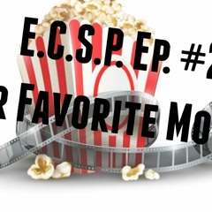 E.C.S.P. Ep #2 -Favorite Movies-