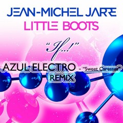 Jean Michel Jarre, Little Boots - If..! Azul Electro -  Remix "Sweet Caresses"