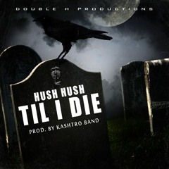Til I Die - Hush Hush