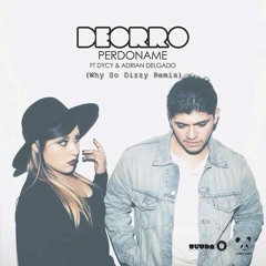 Deorro - Perdoname (Why So Dizzy Remix) [preview] FREE DOWNLOAD IN DESCRIPTION