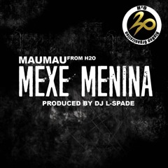 MEXE MENINA - MAUMAU (Produced By DJ L-SPADE)