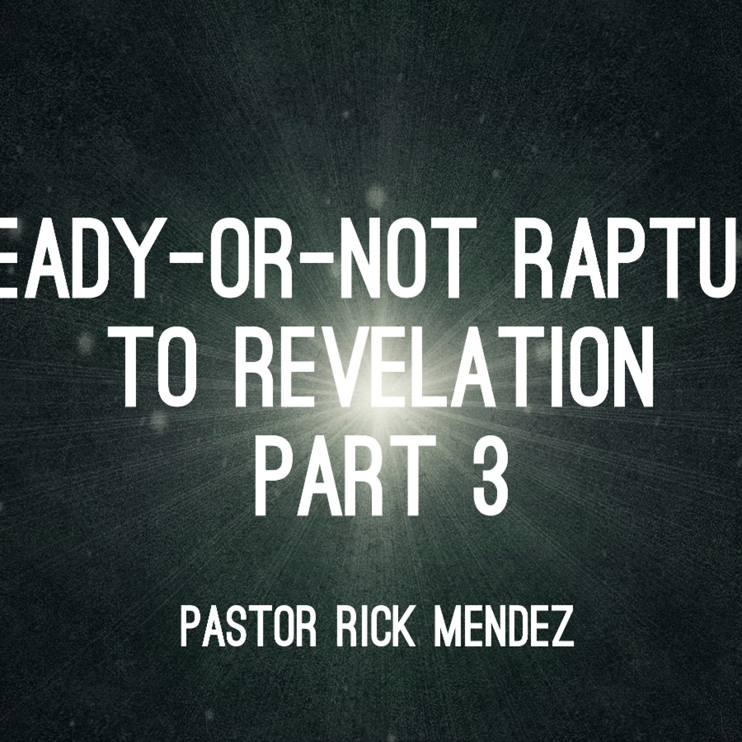 10 - 25 - 15  Sermon  Ready Or Not Rapture To Revelation Part 3 episode artwork