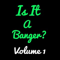 Is It A Banger  - Vol. 1