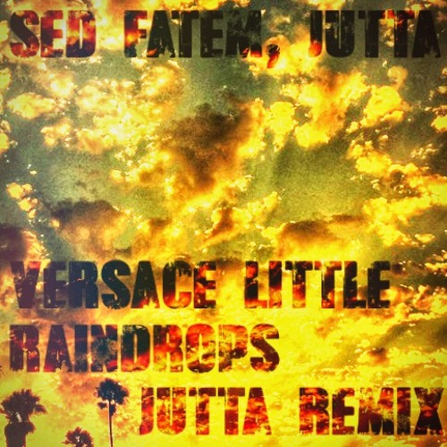 Sed Fatem, Jutta- Versace Little Raindrops (Jutta Remix)