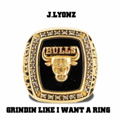 J.Lyonz-Grindin Like I Want A Ring
