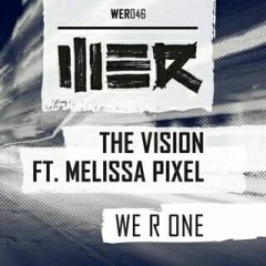 The Vision ft. Melissa Pixel - WE R ONE