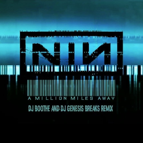 Nine Inch Nails - A Million Miles Away (Boothe And Genesis Breaks Remix)