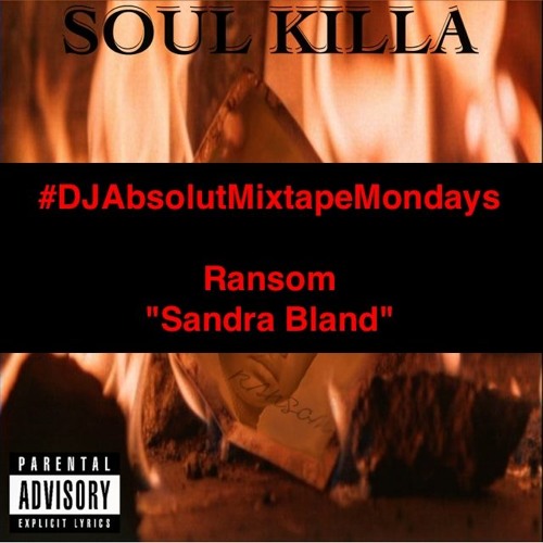 NEW RANSOM !!! "SANDRA BLAND"  #DJAbsolutMIXTAPEmondays