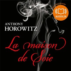 "La Maison de soie" d'Antony Horowitz, lu par François Montagut