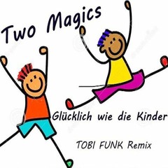 Two Magics - Glücklich Wie Die Kinder (TOBI FUNK Remix)