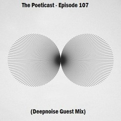 The Poeticast - Episode 107 (Deepnoise Guest Mix)