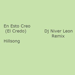 En Esto Creo (El Credo) - Hillsong, Dj Niver Leon -Remix- Electronica Cristiana 2016