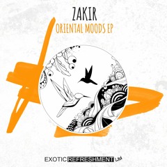 Zakir - Oriental Moods EP incl. Felkon and Kobana // Exotic Refreshment LTD