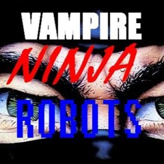 Vampire Ninja Robots