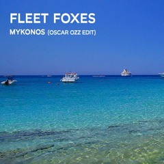 Fleet Foxes - Mykonos (Oscar OZZ Edit)
